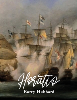 Paperback Horatio: A story of Lord Horatio Nelson: Valour, Heroism, and Service to God, King, and Country Book