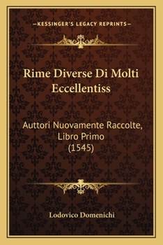 Paperback Rime Diverse Di Molti Eccellentiss: Auttori Nuovamente Raccolte, Libro Primo (1545) [Italian] Book