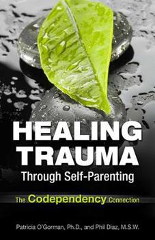 Paperback Healing Trauma Through Self-Parenting: The Codependency Connection Book