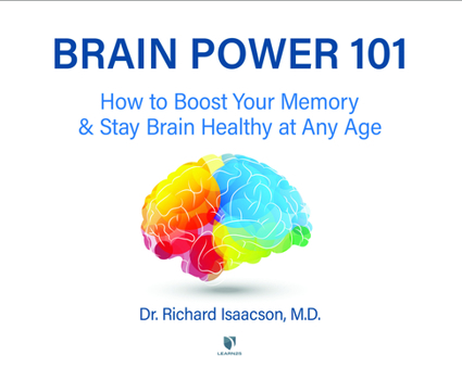 Brain Power 101: How to Boost Your Memory and Stay Brain Healthy at Any Age
