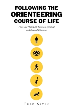 Following the Orienteering Course of Life: How God Helped Me Form My Spiritual and Personal Character