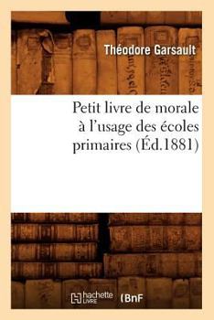 Paperback Petit Livre de Morale À l'Usage Des Écoles Primaires, (Éd.1881) [French] Book
