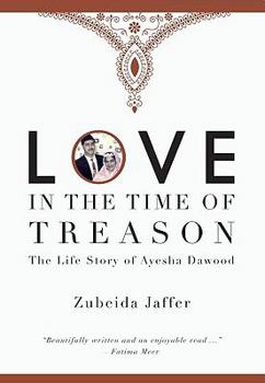 Paperback Love in the Time of Treason: The Life Story of Ayesha Dawood Book
