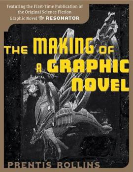 Paperback The Making of a Graphic Novel: Featuring the First-Time Publication of the Original Science Fiction Graphic Novel the Resonator Book