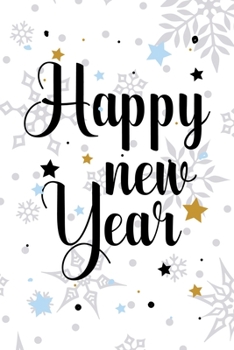 Happy New Year: Notebook Journal Composition Blank Lined Diary Notepad 120 Pages Paperback White SnowFlake Holidays