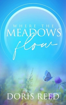Paperback Where the Meadows Flow: How God Takes the Ugliest Experiences and Shapes Them Beautiful Book