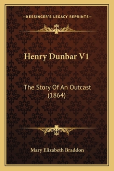 Henry Dunbar: the Story of an Outcast: Volume 1