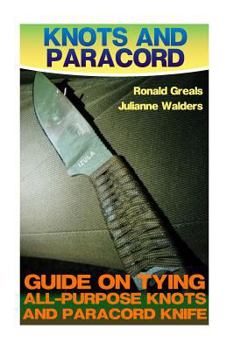 Paperback Knots And Paracord: Guide On Tying All-Purpose Knots And Paracord Knife: (Paracord Projects, For Bug Out Bags, Survival Guide, Hunting, Fi Book