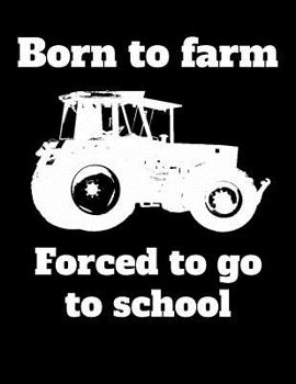 Born to farm Forced to go to school: A4 kariertes Notizbuch mit einem Traktor f�r einen Landwirt oder Lohner in der Ausbildung oder Schule als Geschenk