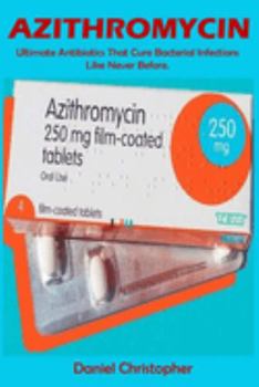 Paperback Azithromycin: Ultimate Antibiotics That Cure Bacterial Infections Like Never Before Book