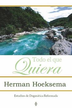 Paperback Todo El Que Quiera (Estudios de Dogmática Reformada) (Spanish Edition) [Spanish] Book