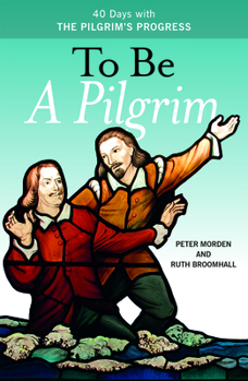 Paperback To Be a Pilgrim: 40 Days with the Pilgrim's Progress Book