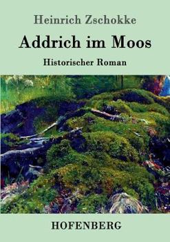 Paperback Addrich im Moos: Historischer Roman [German] Book