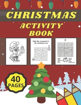 Christmas Activity Book: for Kids Ages 4-6, Coloring Pages, Mazes, Word Search for your Child. Great Gift for Boys and Girls.