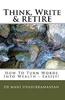 Paperback Think, Write & Retire: How to Turn Words into Wealth - Easily! Book