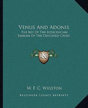 Paperback Venus And Adonis: The Key Of The Rosicrucian Emblem Of The Crucified Cross Book