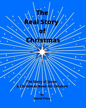 Paperback The Real Story of Christmas: The Story of Jesus: A Christmas Book for Children Book