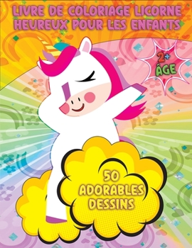 Livre de Coloriage Licorne Heureux Pour Les Enfants: Adorables licornes - 50 adorables dessins de licornes pour garçons et filles - Pour enfants de 2 ... - Superbe livre de coloriage