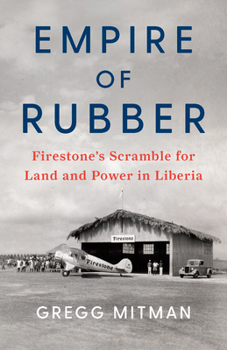 Hardcover Empire of Rubber: Firestone's Scramble for Land and Power in Liberia Book