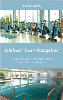 Paperback Kleiner Kur-Ratgeber: Heiter-ironische Überlebenstipps einer Kur-Anfängerin [German] Book