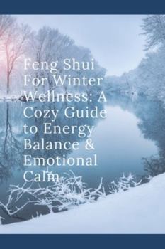 Paperback Feng Shui For Winter Wellness: A Cozy Guide to Energy Balance & Emotional Calm Book