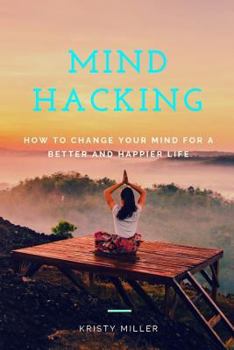 Paperback Mind Hacking: How to Change Your Mind for a Better and Happier Life Book