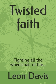 Twisted faith: Fighting all the wheelchair of life...
