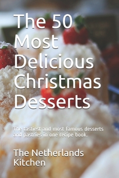 Paperback The 50 Most Delicious Christmas Desserts: The tastiest and most famous desserts and pastries in one recipe book. Book