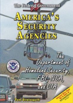 America's Security Agencies: The Department of Homeland Security, FBI, NSA, and CIA (The Federal Government) - Book  of the Federal Government