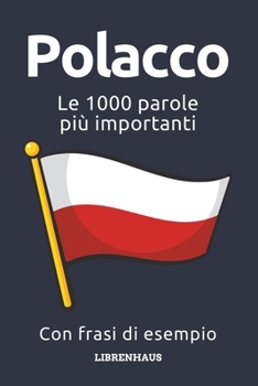 Polacco - Le 1000 parole più importanti: Impara il nuovo vocabolario con frasi di esempio - Organizzato per temi - Per principianti (A1/A2) (Italian Edition)