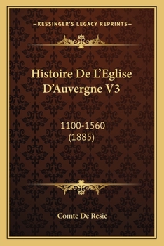 Paperback Histoire De L'Eglise D'Auvergne V3: 1100-1560 (1885) [French] Book