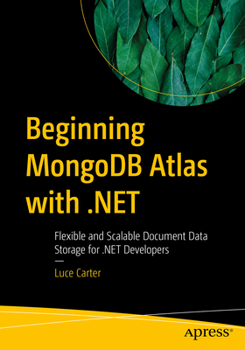 Paperback Beginning MongoDB Atlas with .Net: Flexible and Scalable Document Data Storage for .Net Developers Book