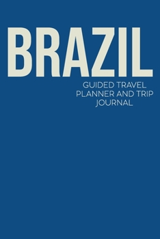 Brazil: Guided Travel Planner and Trip Journal | Simple Cover Design in Classic Blue