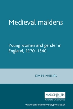 Paperback Medieval Maidens: Young Women and Gender in England, 1270-1540 Book