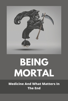 Paperback Being Mortal: Medicine And What Matters In The End: Personal Health Care Examples Book