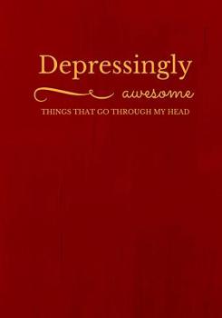 Paperback Depressingly awesome: Things that go through my head Book