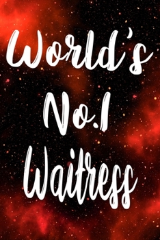 Worlds No.1 Waitress: The perfect gift for the professional in your life - Funny 119 page lined journal!