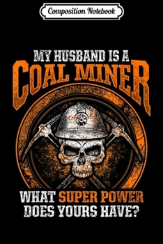 Composition Notebook: Coal Miner Husband Funny Mining Mine Worker Gifts  Journal/Notebook Blank Lined Ruled 6x9 100 Pages