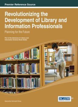 Hardcover Revolutionizing the Development of Library and Information Professionals: Planning for the Future Book