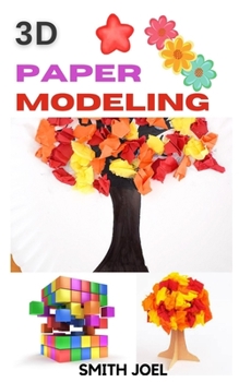 Paperback 3D Paper Modeling: Learn How To Paper Model and Build Your Own In 3D Book