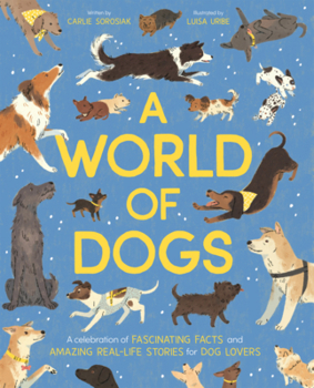 World of Dogs: A Celebration of Fascinating Facts and Amazing Real-Life Stories for Dog Lovers