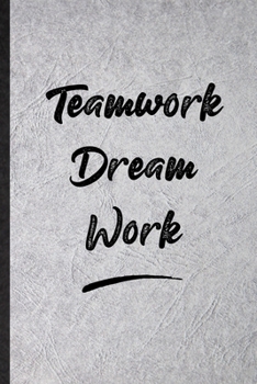 Teamwork Dream Work: Funny Positive Motivation Lined Notebook/ Blank Journal For Support Faith Belief, Inspirational Saying Unique Special Birthday Gift Idea Personal 6x9 110 Pages
