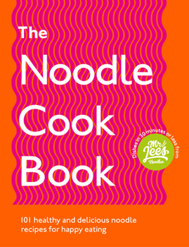 Paperback The Noodle Cookbook: 101 Healthy and Delicious Noodle Recipes for Happy Eating Book