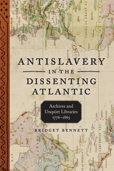 Hardcover Antislavery in the Dissenting Atlantic: Archives and Unquiet Libraries, 1776-1865 Book