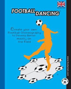 Paperback Football Dancing: Create your own Football Choreography to Develop Better Mobility on the Field Book