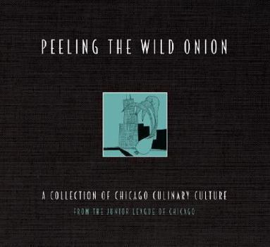 Hardcover Peeling the Wild Onion: A Collection of Chicago Culinary Culture Book