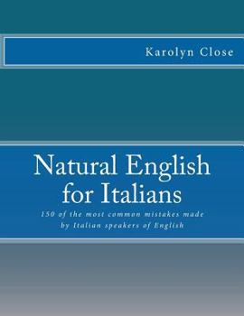 Paperback Natural English for Italians: 150 of the most common mistakes made by Italian speakers of English. Book