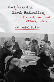 Hardcover Workshopping Black Radicalism: The Left, Iowa, and Literary History Book