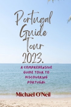Paperback Portugal Guide Tour 2023.: A Comprehensive Guide Tour to Discovering Portugal Book