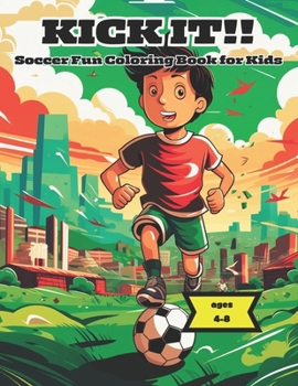 Paperback Kick It!! Soccer Fun Coloring Book for Kids: Ages 4-8 Book